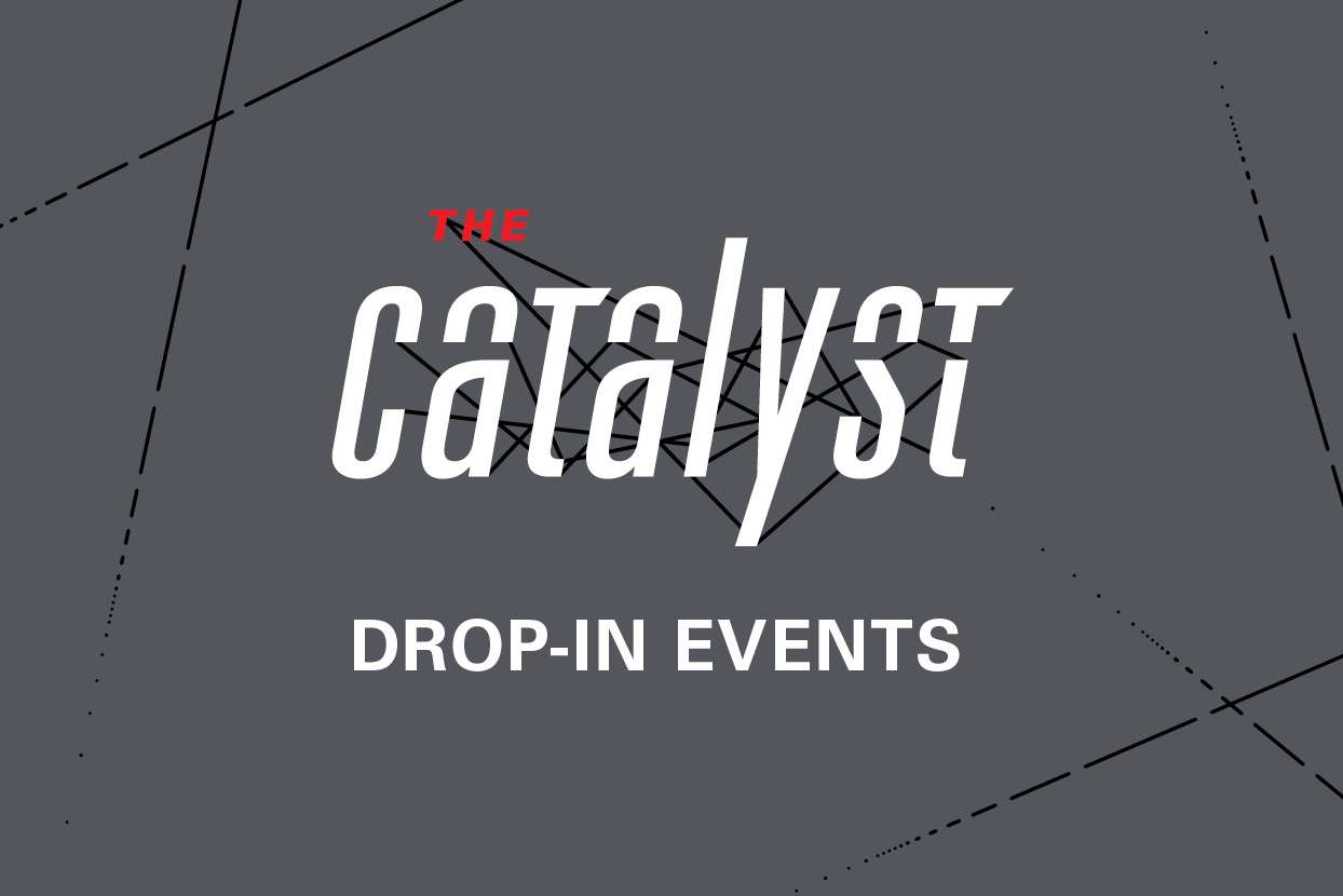 The Catalyst Drop-In Events