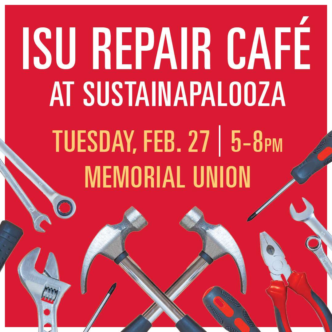 5-8 p.m., Tuesday, Feb. 27, ISU Repair Cafe at Sustainapalooza, Campanile Room, Memorial Union